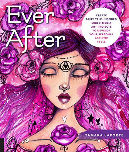 Book Cover Ever After: Create Fairy Tale-Inspired Mixed-Media Art Projects to Develop Your Personal Artistic Style