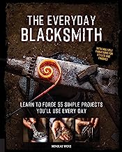 Book Cover The Everyday Blacksmith: Learn to forge 55 simple projects you'll use every day, with multiple variations for styles and finishes