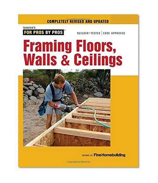 Book Cover Framing Floors, Walls & Ceilings (For Pros By Pros)