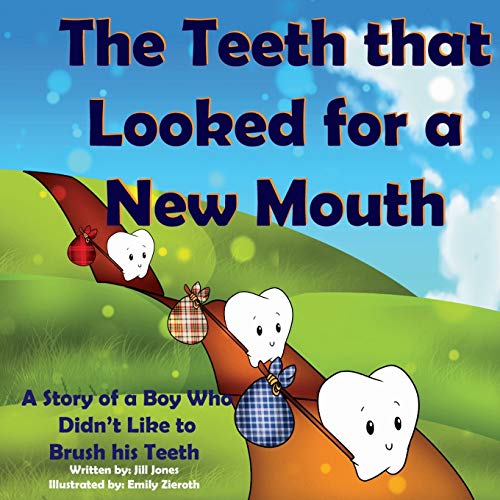 Book Cover The Teeth That Looked for a New Mouth: A Story of a Boy Who Didn't Like to Brush His Teeth