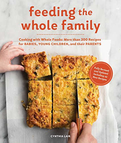Book Cover Feeding the Whole Family: Cooking with Whole Foods: More than 200 Recipes for Feeding Babies, Young Children, and Their Parents