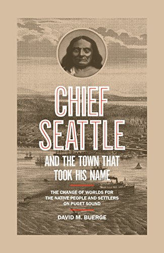 Book Cover Chief Seattle and the Town That Took His Name: The Change of Worlds for the Native People and Settlers on Puget Sound