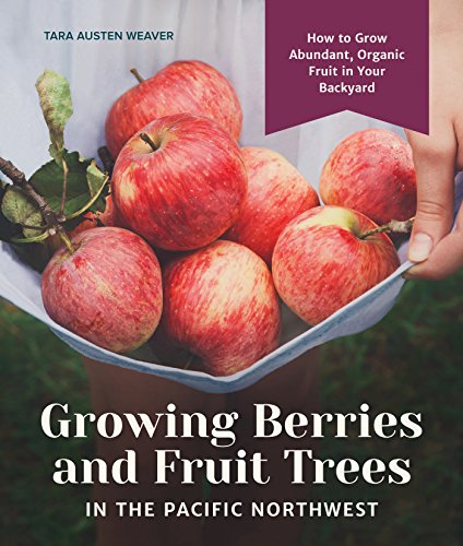 Book Cover Growing Berries and Fruit Trees in the Pacific Northwest: How to Grow Abundant, Organic Fruit in Your Backyard