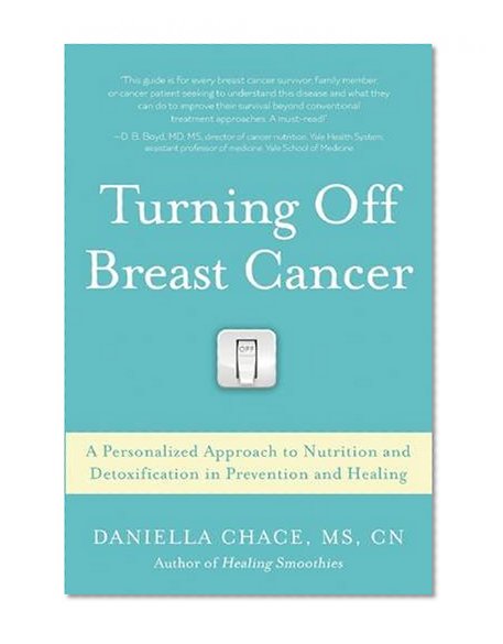 Book Cover Turning Off Breast Cancer: A Personalized Approach to Nutrition and Detoxification in Prevention and Healing