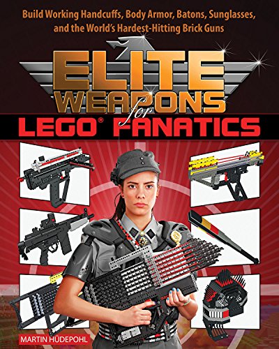 Book Cover Elite Weapons for LEGO Fanatics: Build Working Handcuffs, Body Armor, Batons, Sunglasses, and the World's Hardest Hitting Brick Guns