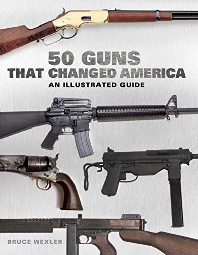Book Cover 50 Guns That Changed America: An Illustrated Guide