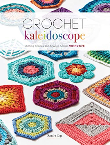 Book Cover Crochet Kaleidoscope: Shifting Shapes and Shades Across 100 Motifs