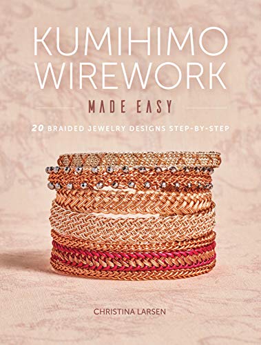 Book Cover Kumihimo Wirework Made Easy: 20 Braided Jewelry Designs Step-by-Step