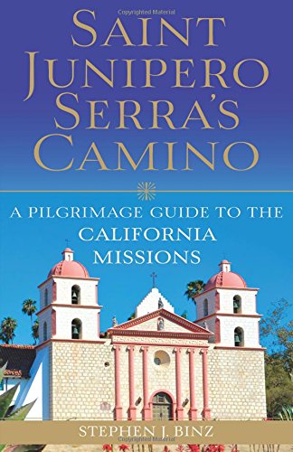 Book Cover Saint Junipero Serra's Camino: A Pilgrimage Guide to the California Missions