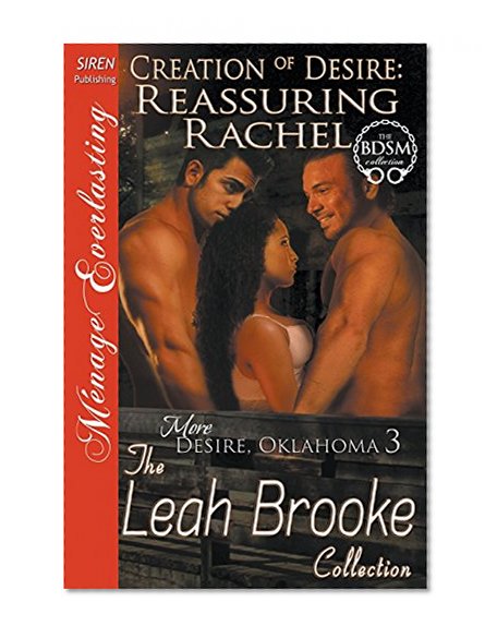 Book Cover Creation of Desire: Reassuring Rachel [More Desire, Oklahoma 3] (Siren Publishing Menage Everlasting)