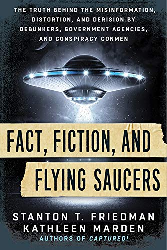 Book Cover Fact, Fiction, and Flying Saucers: The Truth Behind the Misinformation, Distortion, and Derision by Debunkers, Government Agencies, and Conspiracy Conmen