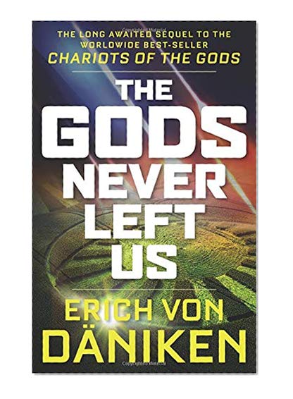 Book Cover The Gods Never Left Us: The Long Awaited Sequel to the Worldwide Best-seller Chariots of the Gods