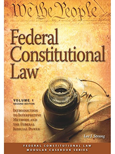 Book Cover Federal Constitutional Law: Introduction to Interpretive Methods and Federal Judicial Power, Volume 1 (Modular Casebook)