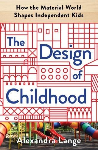 Book Cover The Design of Childhood: How the Material World Shapes Independent Kids