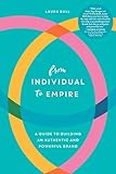 From Individual to Empire: A Guide to Building an Authentic and Powerful Brand