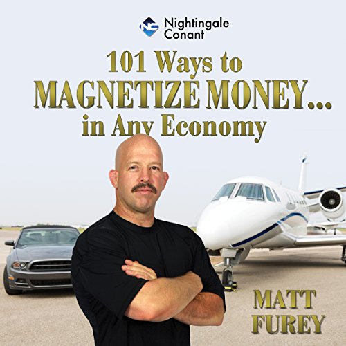 101 Ways To Magnetize Money....in Any Economy