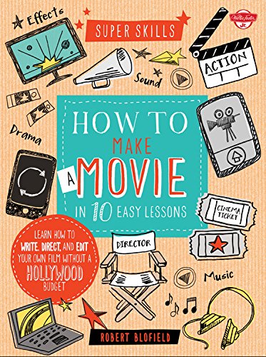 Book Cover How to Make a Movie in 10 Easy Lessons: Learn how to write, direct, and edit your own film without a Hollywood budget (Super Skills)