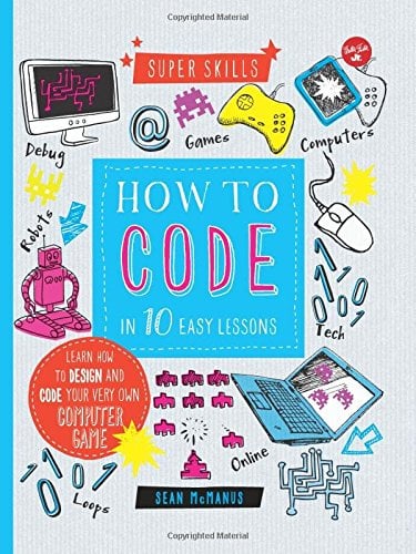 Book Cover How to Code in 10 Easy Lessons: Learn how to design and code your very own computer game (Super Skills)