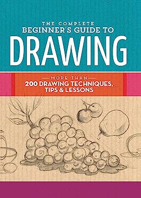 Book Cover The Complete Beginner's Guide to Drawing: More than 200 drawing techniques, tips & lessons (The Complete Book of ...)