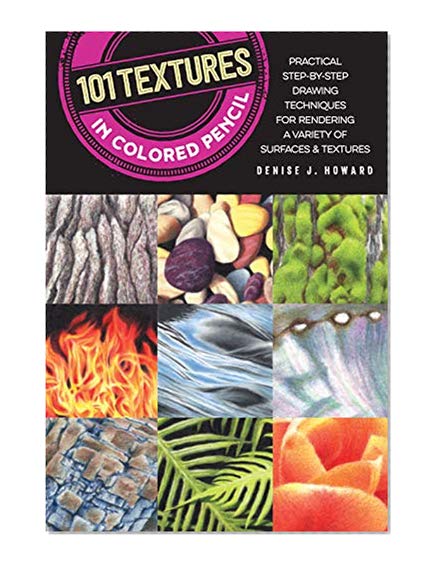 Book Cover 101 Textures in Colored Pencil: Practical step-by-step drawing techniques for rendering a variety of surfaces & textures