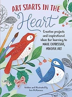 Book Cover Art Starts in the Heart: Creative projects and inspirational ideas for learning to make expressive, mindful art