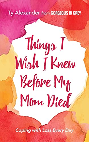 Book Cover Things I Wish I Knew Before My Mom Died: Coping with Loss Every Day (Bereavement or Grief Gift)