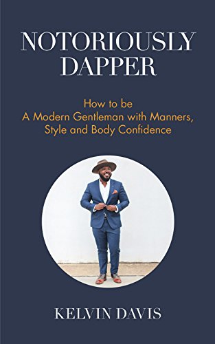 Book Cover Notoriously Dapper: How to Be a Modern Gentleman with Manners, Style and Body Confidence