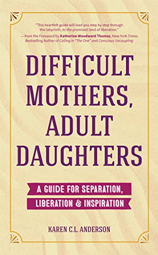 Book Cover Difficult Mothers, Adult Daughters: A Guide For Separation, Liberation & Inspiration