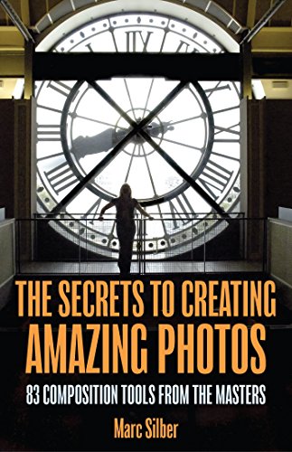 Book Cover The Secrets to Creating Amazing Photos: 83 Composition Tools from the Masters