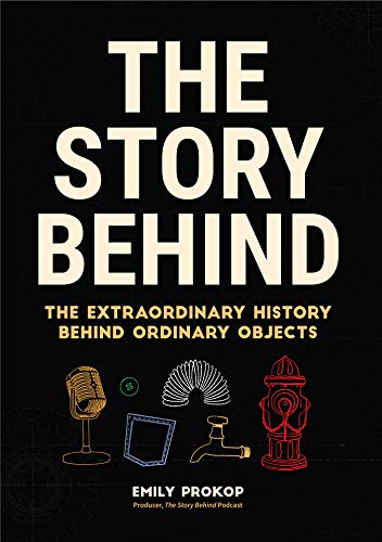 Book Cover The Story Behind: The Extraordinary History Behind Ordinary Objects