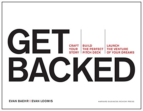 Book Cover Get Backed: Craft Your Story, Build the Perfect Pitch Deck, and Launch the Venture of Your Dreams