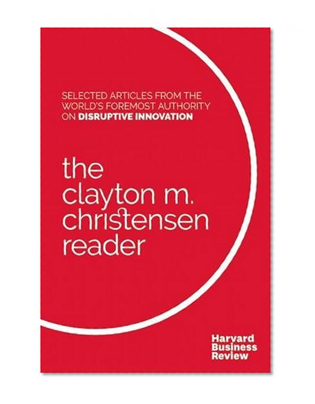 Book Cover The Clayton M. Christensen Reader