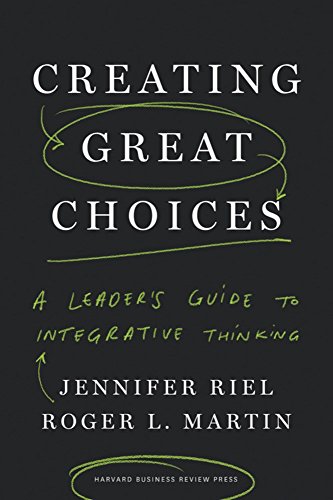 Book Cover Creating Great Choices: A Leader's Guide to Integrative Thinking