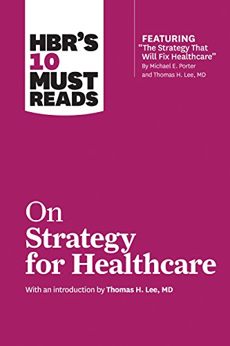 Book Cover HBR's 10 Must Reads on Strategy for Healthcare (featuring articles by Michael E. Porter and Thomas H. Lee, MD)