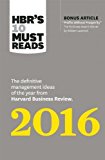 HBR's 10 Must Reads 2016: The Definitive Management Ideas of the Year from Harvard Business Review (with bonus McKinsey AwardÂ–Winning article "Profits Without ProsperityÂ”) (HBRÂ’s 10 Must Reads)