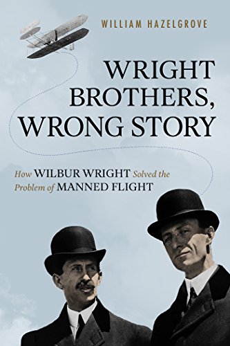 Book Cover Wright Brothers, Wrong Story: How Wilbur Wright Solved the Problem of Manned Flight