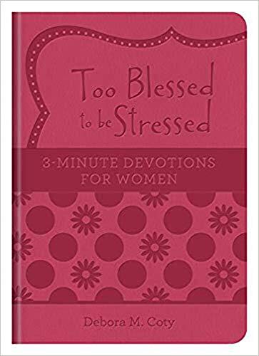Book Cover Too Blessed to be Stressed: 3-Minute Devotions for Women