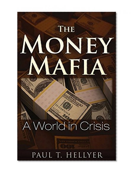 Book Cover The Money Mafia: A World in Crisis