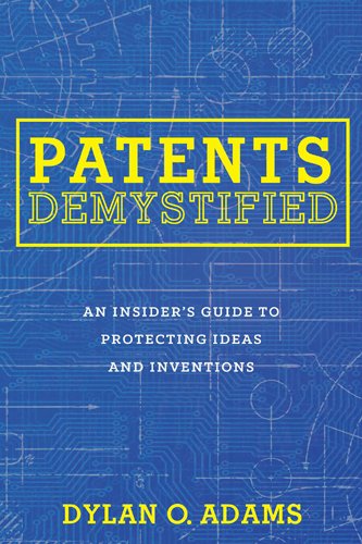 Book Cover Patents Demystified: An Insider's Guide to Protecting Ideas and Inventions