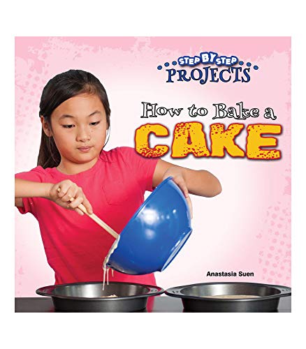Book Cover Step By Step Projects: How to Bake a Cake—Children's Cookbook With Instructions, Tips, and Tools for Making a Cake, Grades K-3 (24 pgs)