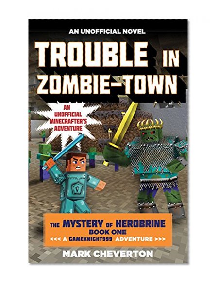 Book Cover Trouble in Zombie-town: The Mystery of Herobrine: Book One: A Gameknight999 Adventure: An Unofficial Minecrafter’s Adventure (Minecraft Gamer's Adventure)