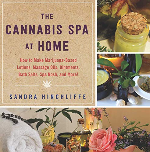 Book Cover The Cannabis Spa at Home: How to Make Marijuana-Infused Lotions, Massage Oils, Ointments, Bath Salts, Spa Nosh, and More