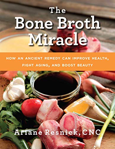 Book Cover The Bone Broth Miracle: How an Ancient Remedy Can Improve Health, Fight Aging, and Boost Beauty