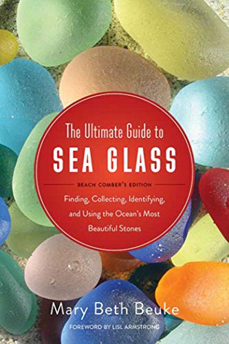Book Cover The Ultimate Guide to Sea Glass: Beach Comber's Edition: Finding, Collecting, Identifying, and Using the Ocean?s Most Beautiful Stones