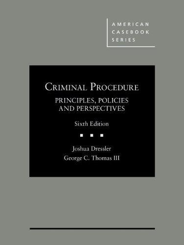 Criminal Procedure, Principles, Policies and Perspectives (American Casebook Series)