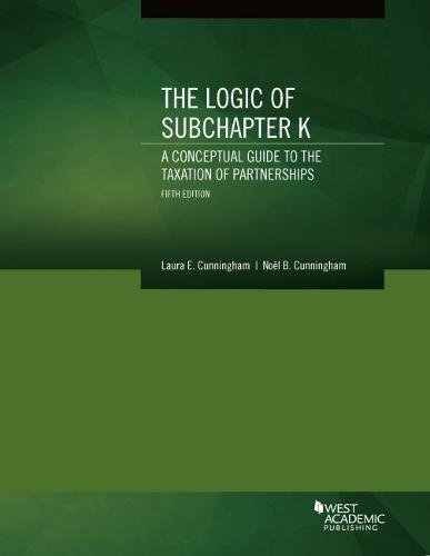 Book Cover The Logic of Subchapter K, A Conceptual Guide to the Taxation of Partnerships (Coursebook)