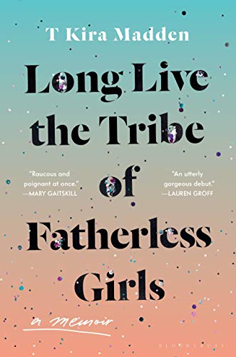 Book Cover Long Live the Tribe of Fatherless Girls: A Memoir