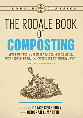 Book Cover The Rodale Book of Composting, Newly Revised and Updated: Simple Methods to Improve Your Soil, Recycle Waste, Grow Healthier Plants, and Create an Earth-Friendly Garden (Rodale Classics)