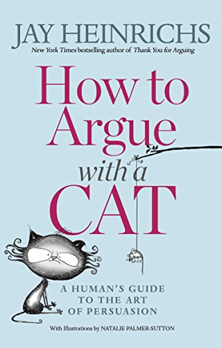 Book Cover How to Argue with a Cat: A Human's Guide to the Art of Persuasion