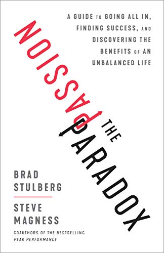 Book Cover The Passion Paradox: A Guide to Going All In, Finding Success, and Discovering the Benefits of an Unbalanced Life